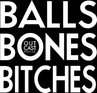 Balls bones and bitches