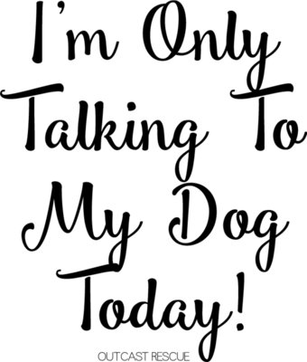 Only talking to my dog